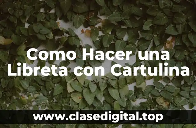 ¿Qué es una Libreta con Cartulina y para Qué Sirve?