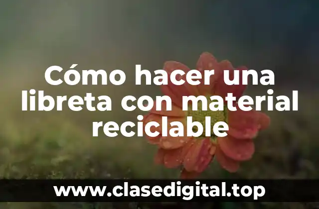 Cómo hacer una libreta con material reciclable