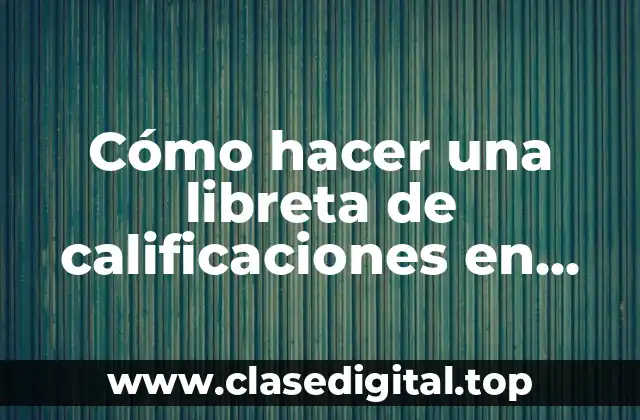 Cómo hacer una libreta de calificaciones en Excel