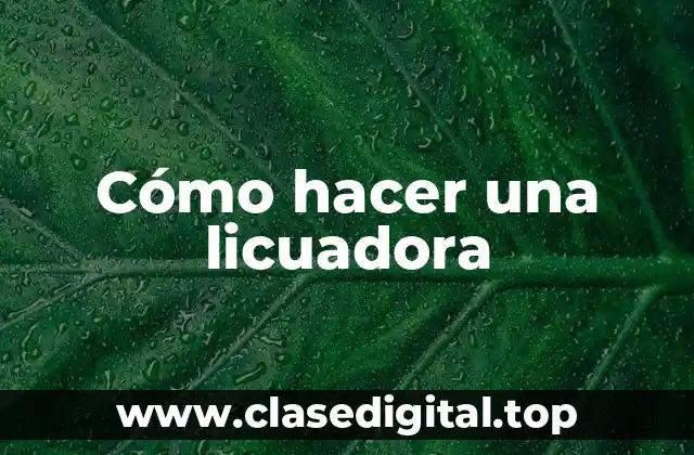 Cómo hacer una licuadora