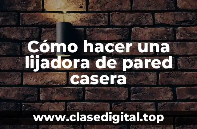 Cómo hacer una lijadora de pared casera