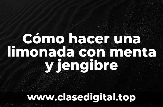 ¿Qué es una limonada con menta y jengibre?