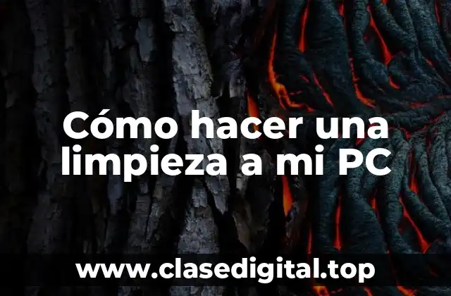Cómo hacer una limpieza a mi PC