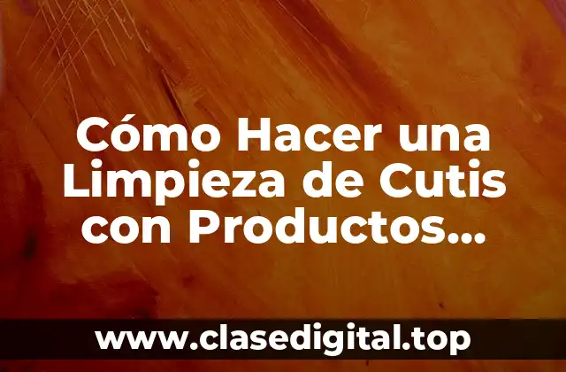 Cómo Hacer una Limpieza de Cutis con Productos Caseros