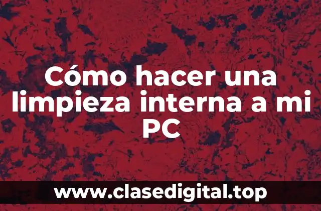 ¿Qué es una limpieza interna de PC y para qué sirve?