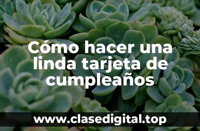 Cómo hacer una linda tarjeta de cumpleaños