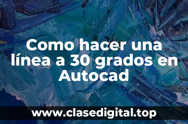 Dibuja una línea a 30 grados en Autocad