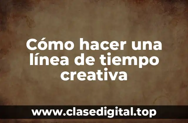 Cómo hacer una línea de tiempo creativa