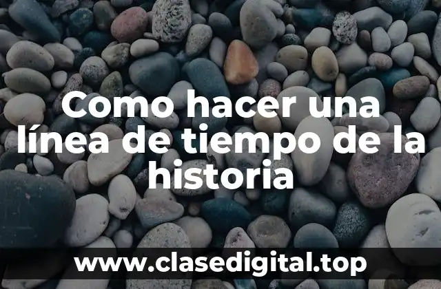 ¿Qué es una línea de tiempo de la historia?