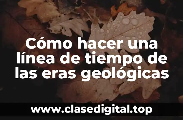 Cómo hacer una línea de tiempo de las eras geológicas