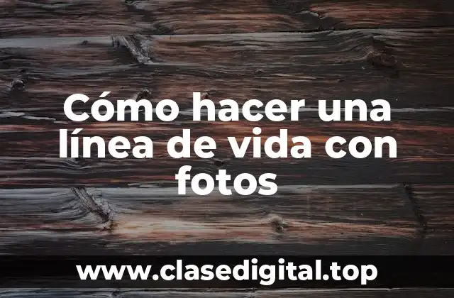 Cómo hacer una línea de vida con fotos