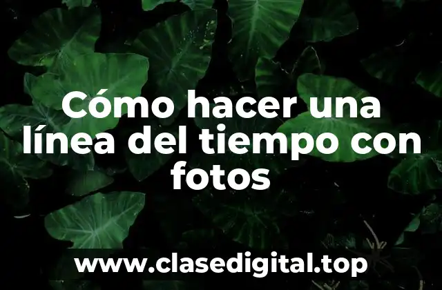 Cómo hacer una línea del tiempo con fotos