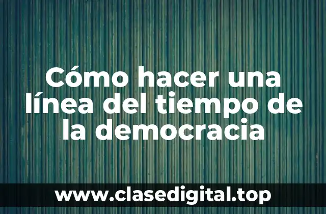 Cómo hacer una línea del tiempo de la democracia