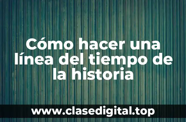 Cómo hacer una línea del tiempo de la historia
