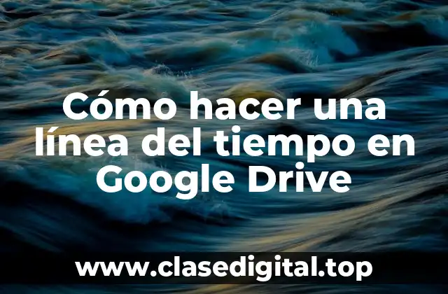 Cómo hacer una línea del tiempo en Google Drive
