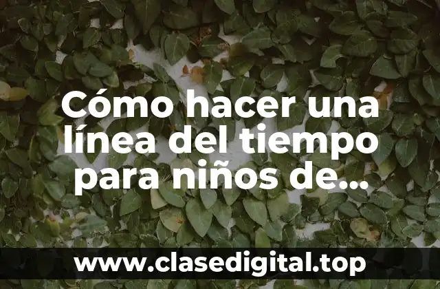 Cómo hacer una línea del tiempo para niños de primaria