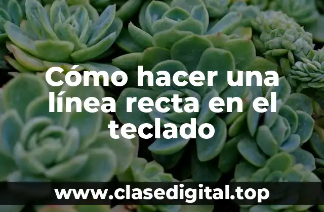 Cómo hacer una línea recta en el teclado