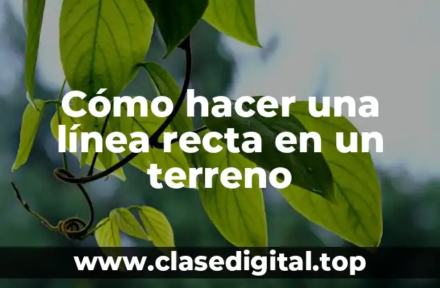 Cómo hacer una línea recta en un terreno