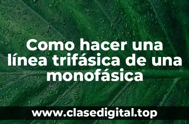 Como hacer una línea trifásica de una monofásica