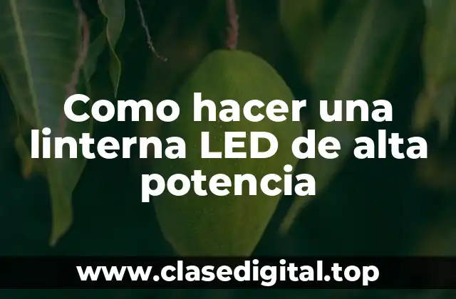Como hacer una linterna LED de alta potencia
