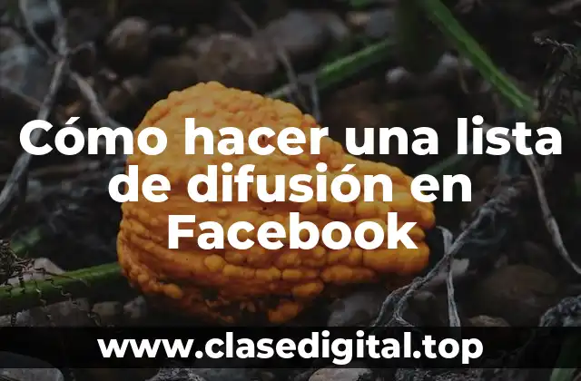 Cómo hacer una lista de difusión en Facebook