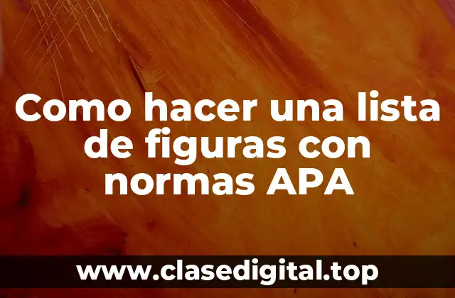 Como hacer una lista de figuras con normas APA