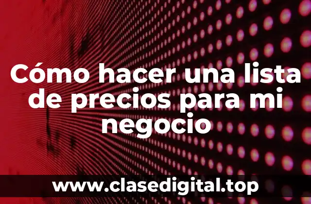 Cómo hacer una lista de precios para mi negocio
