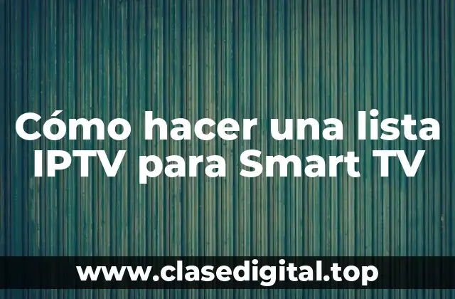 Cómo hacer una lista IPTV para Smart TV