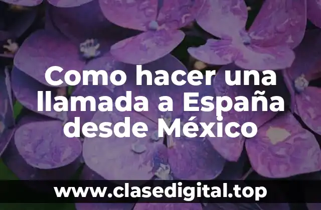 Como hacer una llamada a España desde México