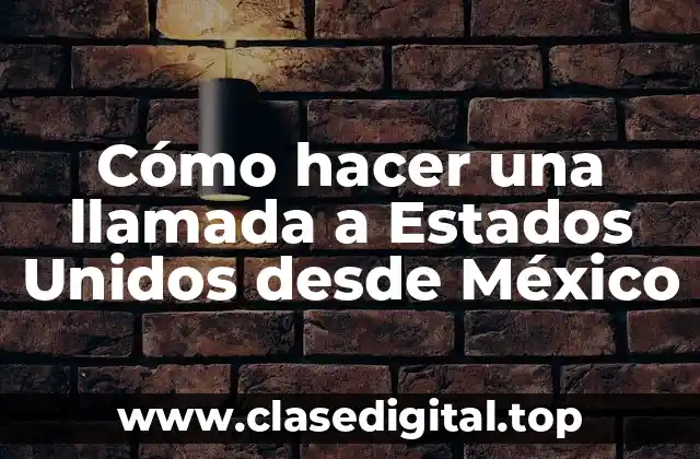 Cómo hacer una llamada a Estados Unidos desde México