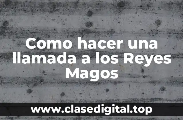Como hacer una llamada a los Reyes Magos