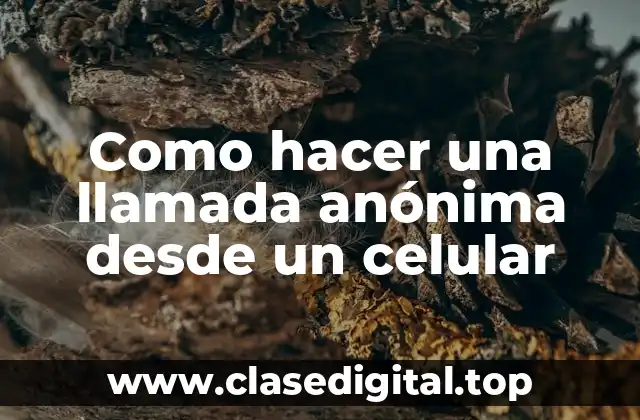 Como hacer una llamada anónima desde un celular