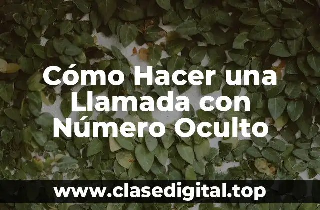 Cómo Hacer una Llamada con Número Oculto