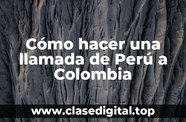 Cómo hacer una llamada de Perú a Colombia