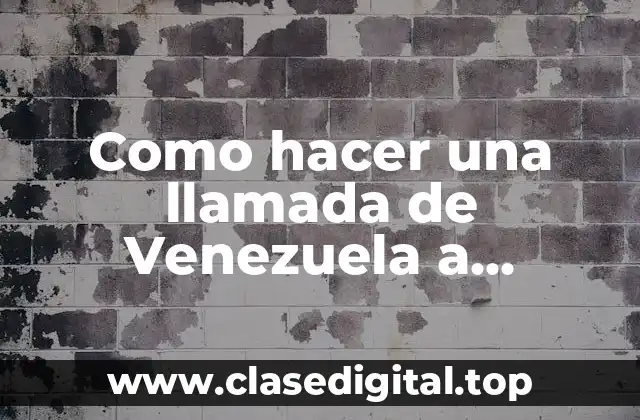 Como hacer una llamada de Venezuela a Colombia
