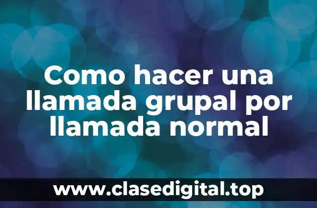 ¿Qué es una llamada grupal por llamada normal?