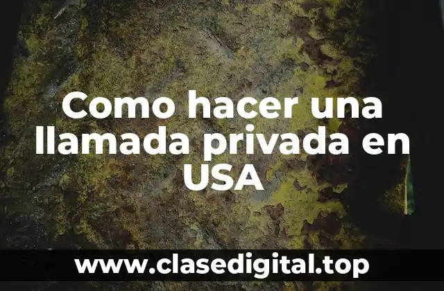 Como hacer una llamada privada en USA