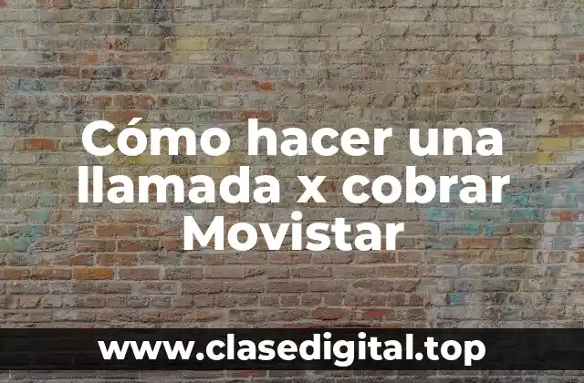 Cómo hacer una llamada x cobrar Movistar