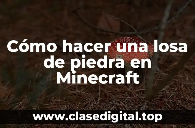 Cómo hacer una losa de piedra en Minecraft
