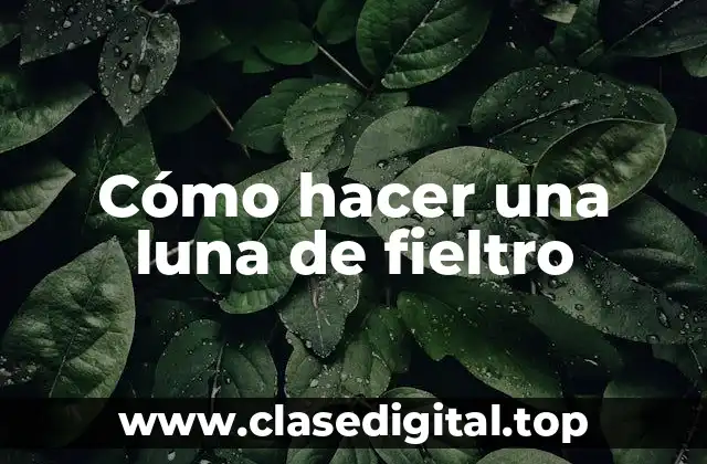 Cómo hacer una luna de fieltro
