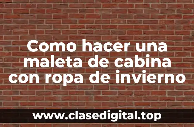 Como hacer una maleta de cabina con ropa de invierno