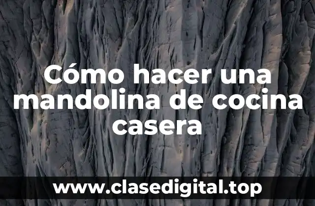 Cómo hacer una mandolina de cocina casera