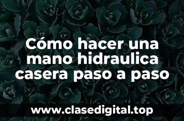 ¿Qué es una mano hidraulica y para qué sirve?