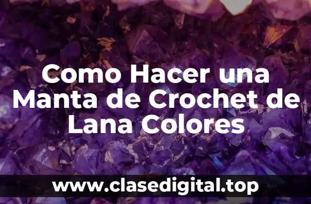 Como Hacer una Manta de Crochet de Lana Colores
