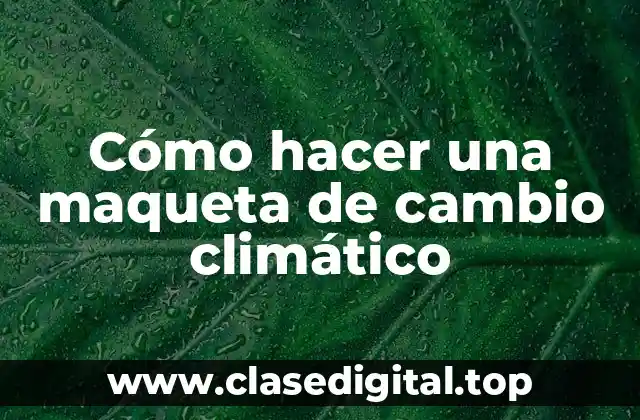 Cómo hacer una maqueta de cambio climático
