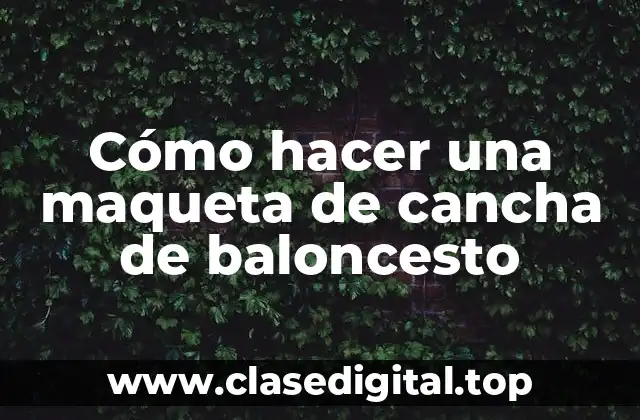 Cómo hacer una maqueta de cancha de baloncesto