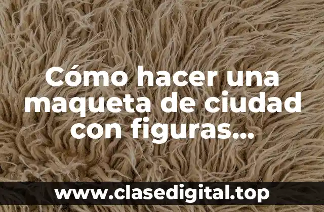 Cómo hacer una maqueta de ciudad con figuras geométricas