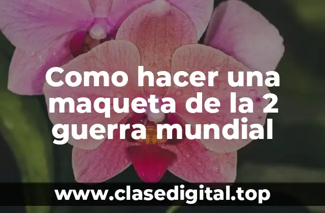 Como hacer una maqueta de la 2 guerra mundial