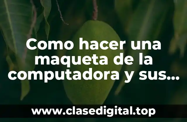 Como hacer una maqueta de la computadora y sus partes