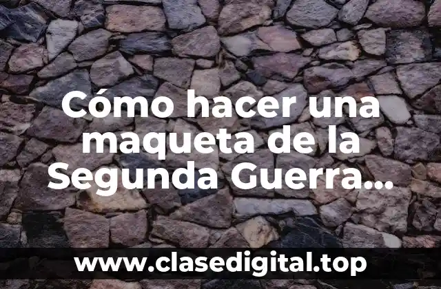 Cómo hacer una maqueta de la Segunda Guerra Mundial fácil